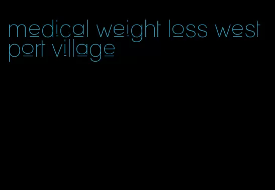 medical weight loss westport village