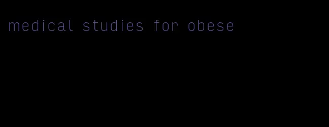 medical studies for obese