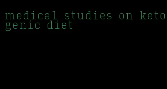 medical studies on ketogenic diet