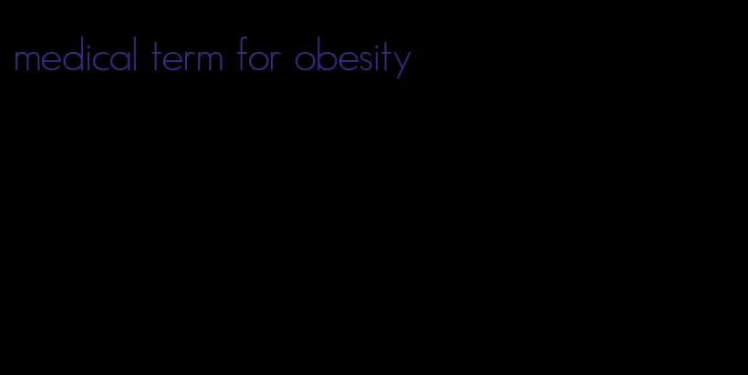 medical term for obesity