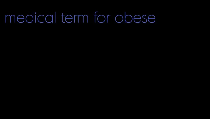 medical term for obese