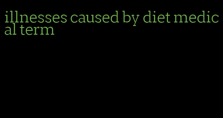 illnesses caused by diet medical term