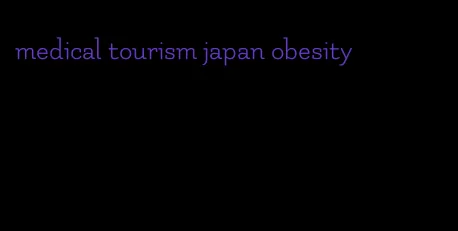 medical tourism japan obesity