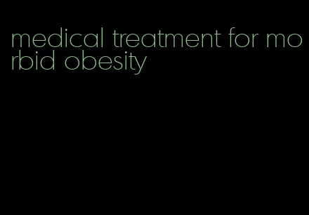 medical treatment for morbid obesity