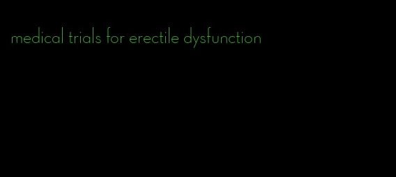 medical trials for erectile dysfunction