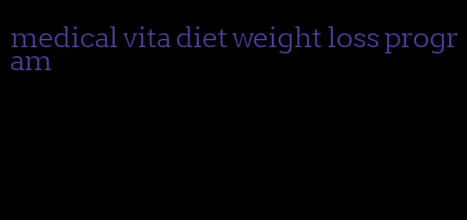 medical vita diet weight loss program