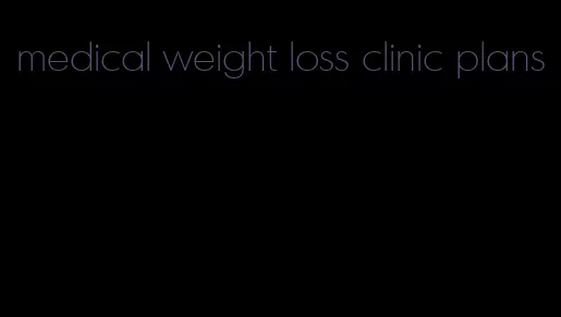 medical weight loss clinic plans