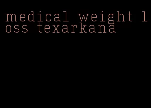 medical weight loss texarkana