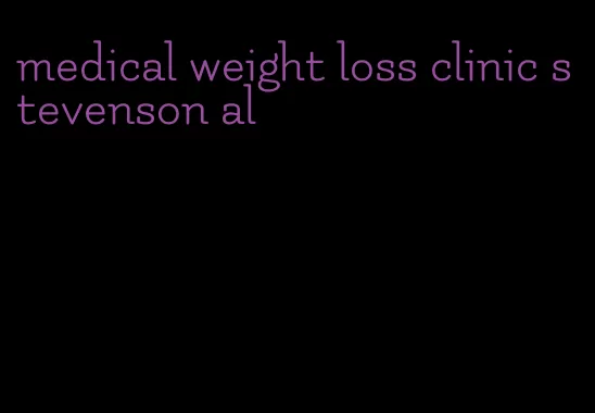 medical weight loss clinic stevenson al