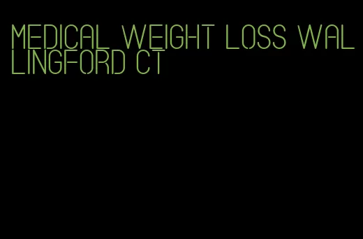 medical weight loss wallingford ct