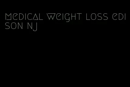 medical weight loss edison nj