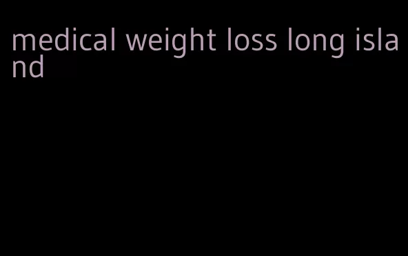 medical weight loss long island