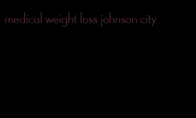 medical weight loss johnson city