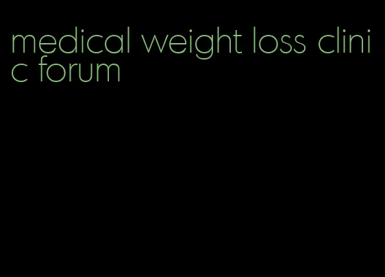 medical weight loss clinic forum