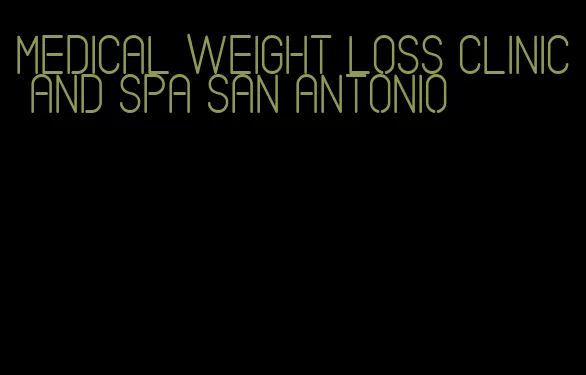 medical weight loss clinic and spa san antonio