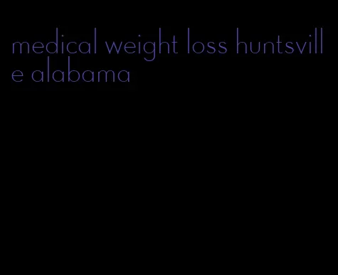 medical weight loss huntsville alabama