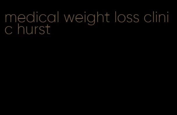 medical weight loss clinic hurst