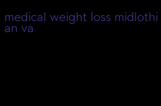 medical weight loss midlothian va