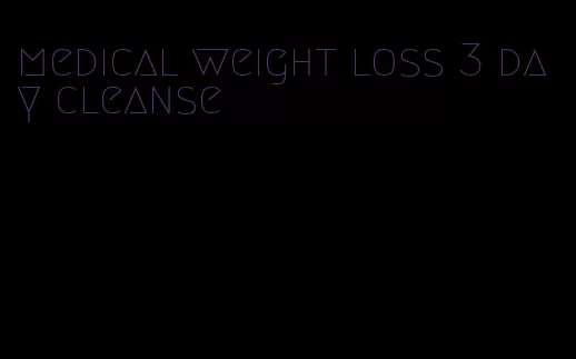 medical weight loss 3 day cleanse