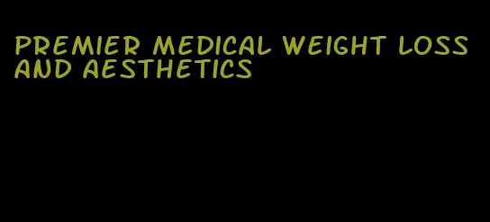 premier medical weight loss and aesthetics