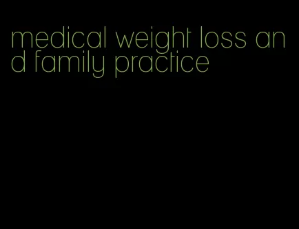 medical weight loss and family practice