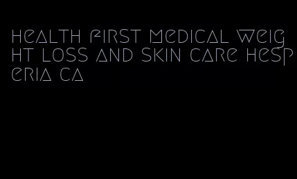 health first medical weight loss and skin care hesperia ca