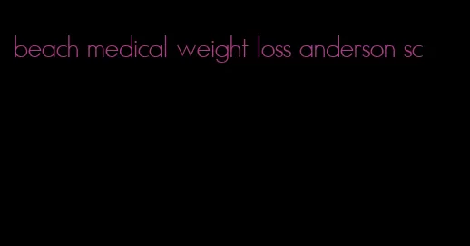 beach medical weight loss anderson sc