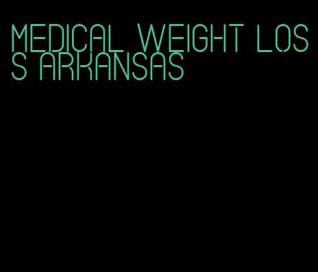 medical weight loss arkansas