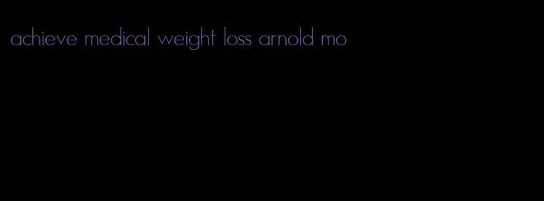 achieve medical weight loss arnold mo