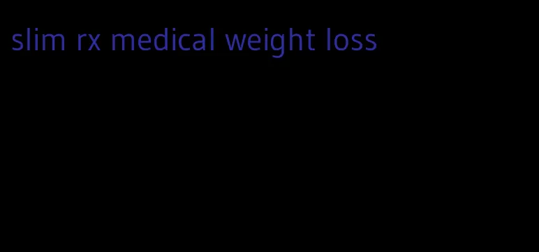 slim rx medical weight loss