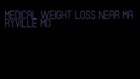 medical weight loss near maryville mo