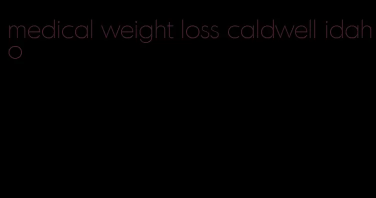 medical weight loss caldwell idaho