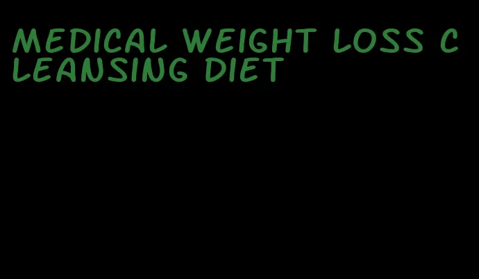 medical weight loss cleansing diet