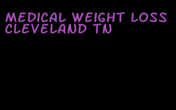 medical weight loss cleveland tn