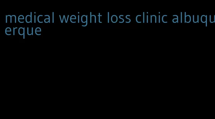 medical weight loss clinic albuquerque