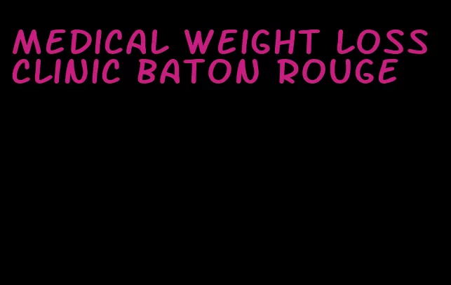 medical weight loss clinic baton rouge