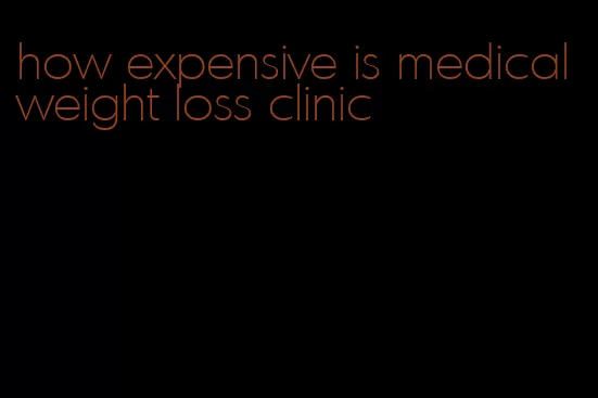 how expensive is medical weight loss clinic