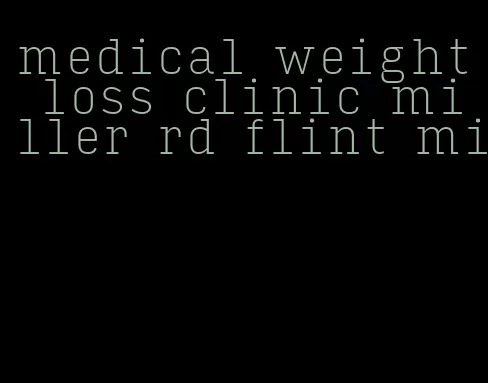 medical weight loss clinic miller rd flint mi