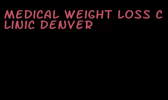 medical weight loss clinic denver