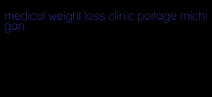 medical weight loss clinic portage michigan