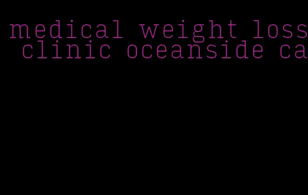 medical weight loss clinic oceanside ca