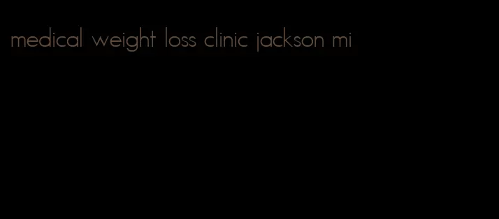 medical weight loss clinic jackson mi