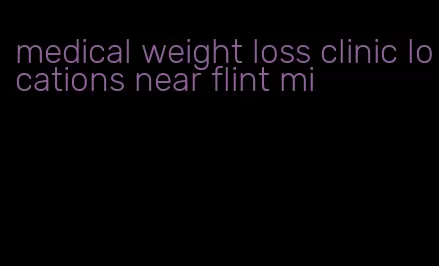 medical weight loss clinic locations near flint mi