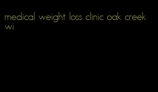 medical weight loss clinic oak creek wi