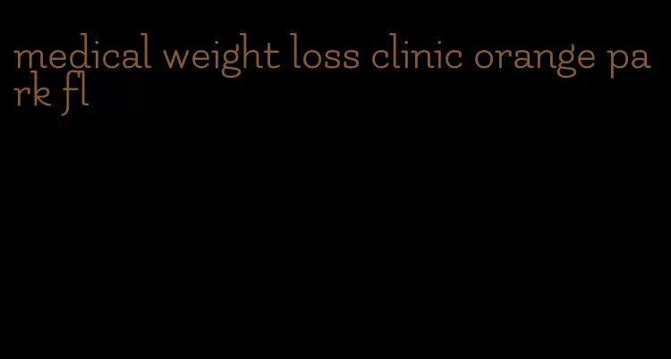 medical weight loss clinic orange park fl