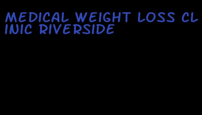 medical weight loss clinic riverside