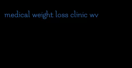 medical weight loss clinic wv