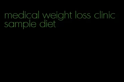 medical weight loss clinic sample diet