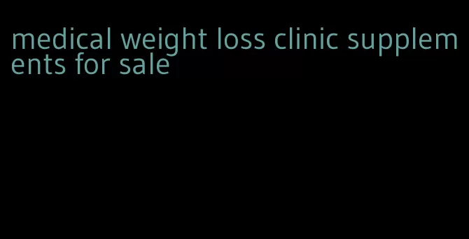 medical weight loss clinic supplements for sale