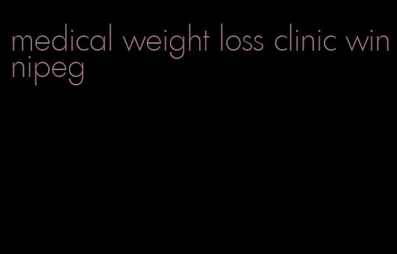 medical weight loss clinic winnipeg